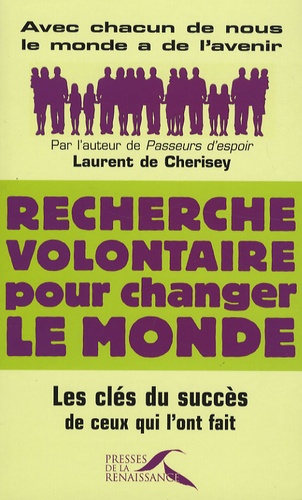 Laurent de Cherisey - Recherche volontaire pour changer le monde - Les clés du succès de ceux qui l'ont fait.