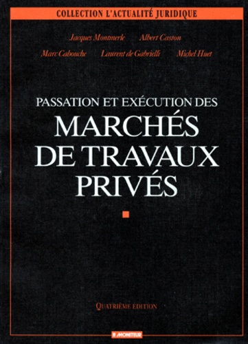 Laurent de Gabrielli et Marc Cabouche - Passation et exécution des marchés de travaux privés.