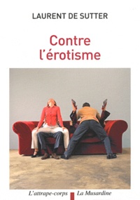 Laurent De Sutter - Contre l'érotisme.