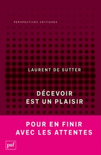 Laurent De Sutter - Décevoir est un plaisir - (Propositions, 3).