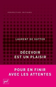 Laurent de Sutter - Décevoir est un plaisir - Propositions III.