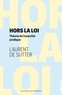 Laurent de Sutter - Hors la loi - Théorie de l'anarchie juridique.