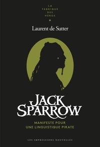Laurent de Sutter - Jack Sparrow - Manifeste pour une linguistique pirate.