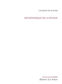 Laurent De Sutter - Métaphysique de la putain.