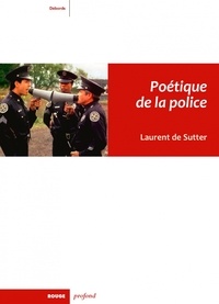 Laurent De Sutter - Poétique de la police.