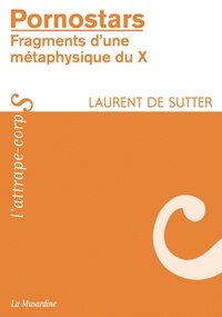 Laurent de Sutter - ATTRAPE COPRS  : Pornostars fragments d'une métaphysique du x.