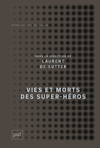 Laurent De Sutter - Vies et morts des super-héros.