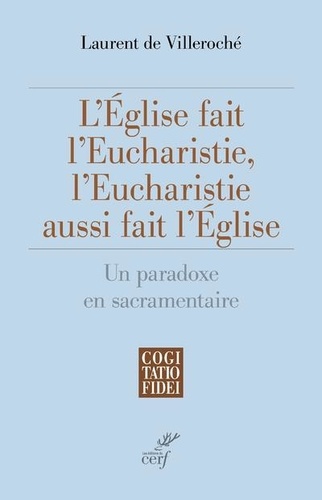 L'Eglise fait l'Eucharistie, l'Eucharistie aussi fait l'Eglise. Un paradoxe en sacramentaire