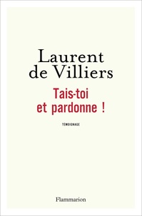 Laurent de Villiers - Tais-toi et pardonne !.