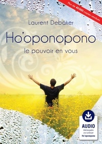 Laurent Debaker - Ho'oponopono, le pouvoir en vous.