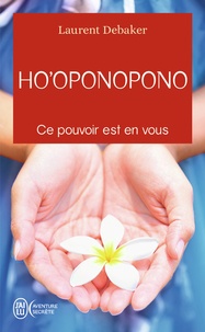 Téléchargez le forum des livres epub Ho'oponopono  - Ce pouvoir est en vous par Laurent Debaker en francais RTF PDF MOBI