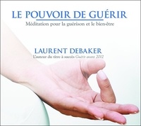 Laurent Debaker - Le pouvoir de guérir. 1 CD audio