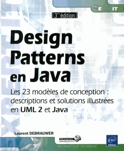 Laurent Debrauwer - Design Patterns en Java - Les 23 modèles de conception : descriptions et solutions illustrées en UML 2 et Java.