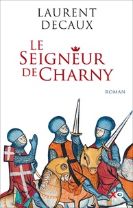 Laurent Decaux - Le seigneur de Charny.