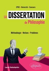 Laurent Dechezleprêtre - La dissertation de philosophie. CPGE. Université. Concours - Méthodologie, notions, problèmes.