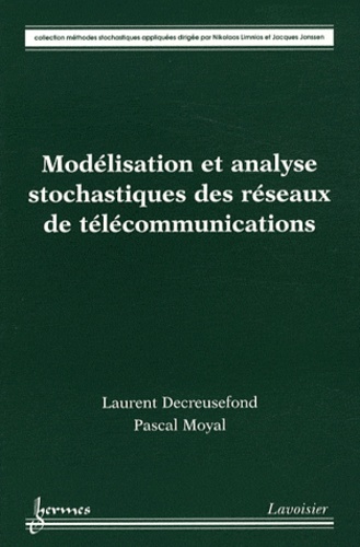Laurent Decreusefond et Pascal Moyal - Modélisation et analyse stochastiques des réseaux de télécommunications.