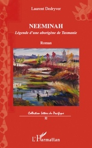 Laurent Dedryver - Neeminah - Légende d'une aborigène de Tasmanie - Roman.