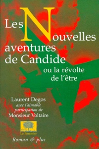 Laurent Degos - Les nouvelles aventures de Candide - Ou la révolte de l'être.