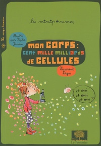 Laurent Degos - Mon corps : cent mille milliards de cellules.