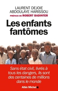 Laurent Dejoie et Abdoulaye Harissou - Les Enfants fantômes - Sans état-civil livrés à tous les dangers ils sont des centaines de millions dans le monde.