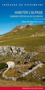 Laurent Del Rosso et Maxence Mosseron - Habiter l'alpage, cabanes d'estive au fil du Verdon.