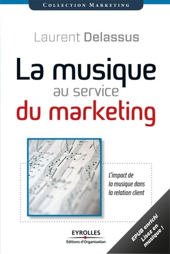 La musique au service du marketing (version enrichie). L'impact de la musique dans la relation clients