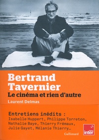 Laurent Delmas - Bertrand Tavernier - Le cinéma et rien d'autre.