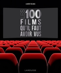 Laurent Delmas - Les 100 films qu'il faut avoir vus.