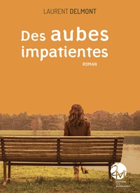 Téléchargement de livres gratuits dans le coin Des aubes impatientes 9782363401793 (Litterature Francaise) FB2 RTF par Laurent Delmont