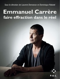 Laurent Demanze et Dominique Rabaté - Emmanuel Carrère - Faire effraction dans le réel.