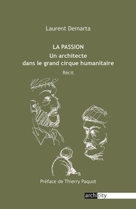 Livres gratuits en ligne à lire sans téléchargement La passion - Un architecte dans le grand cirque humanitaire 9791090726109