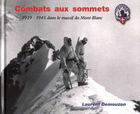 Laurent Demouzon - Combats aux sommets - 1939-1945 dans le massif du Mont-Blanc.