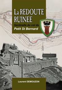 Laurent Demouzon - La Redoute Ruinée - Sentinelle du col du Petit Saint Bernard.