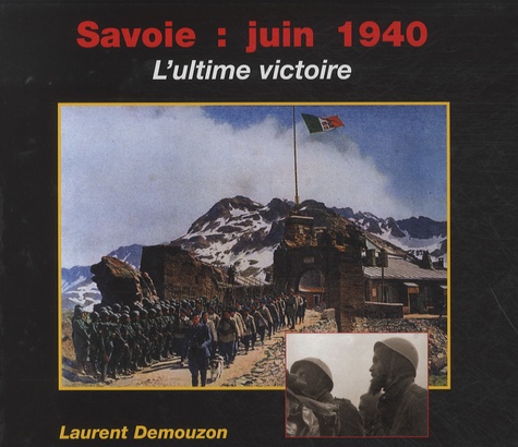 Laurent Demouzon - Savoie : Juin 1940 - L'ultime victoire.