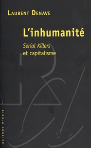 Laurent Denave - L'inhumanité - Serial killers et capitalisme.