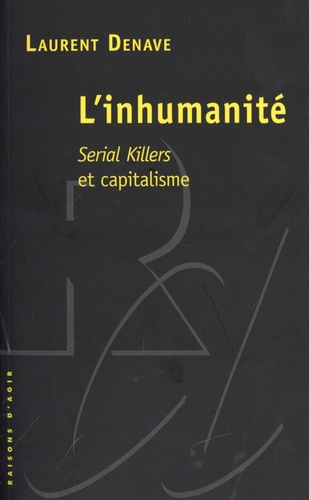 L'inhumanité. Serial killers et capitalisme