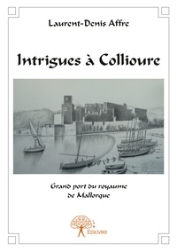 Laurent-Denis Affre - Intrigues à Collioure.
