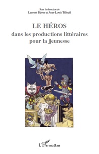 Laurent Déom et Jean-Louis Tilleuil - Le héros dans les productions littéraires pour la jeunesse.