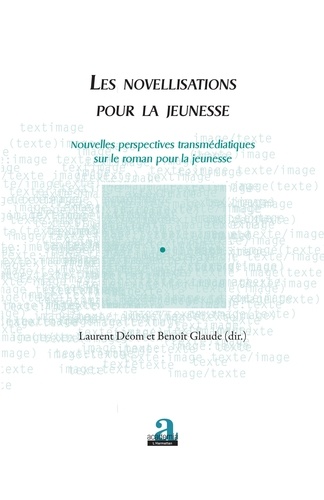 Laurent Déom et Benoît Glaude - Les novellisations pour la jeunesse - Nouvelles perspectives transmédiatiques sur le roman pour la jeunesse.