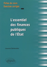Laurent Derboulles - L'essentiel des finances publiques de l'Etat - Fiches de cours et exercices corrigés.