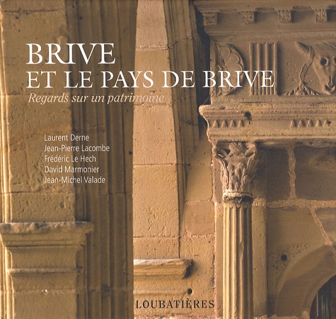 Laurent Derne et Frédéric Le Hech - Brive et le pays de Brive - Regards sur le patrimoine.