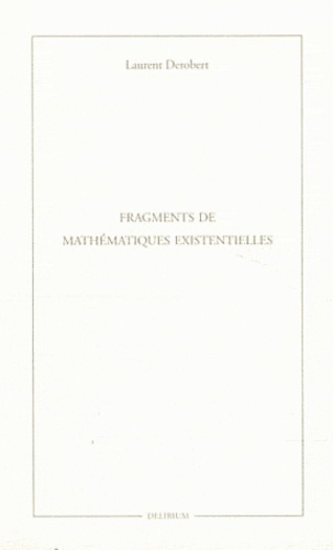 Laurent Derobert - Fragments de mathématiques existentielles.