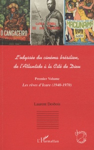 Laurent Desbois - L'odyssée du cinéma brésilien, de l'Atlantide à la Cité de Dieu - Premier Volume.