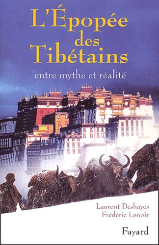 Laurent Deshayes et Frédéric Lenoir - L'épopée des Tibétains. - Entre mythe et réalité.