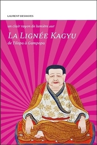 Laurent Deshayes - La lignée Kagyu : de Tilopa à Gampopa.