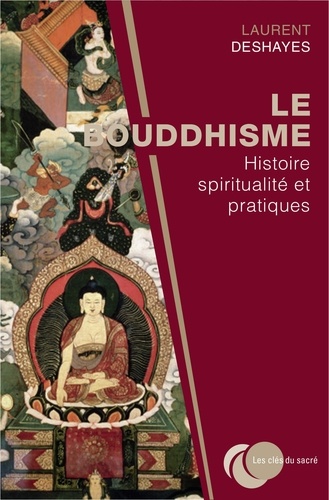 Le bouddhisme : histoire, spiritualité et pratiques  édition revue et augmentée