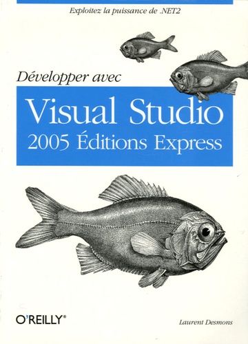Laurent Desmons - Développer avec Visual Studio 2005 Editions Express.