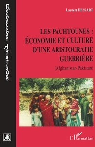 Laurent Dessart - Les Pachtounes : économie et culture d'une aristocratie guerrière (Afghanistan-Pakistan).