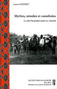 Laurent Dousset - Mythes, missiles et cannibales - Le récit d'un premier contact en Australie.