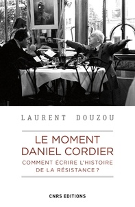 Laurent Douzou - Le moment Daniel Cordier - Comment écrire l'histoire de la Résistance ?.